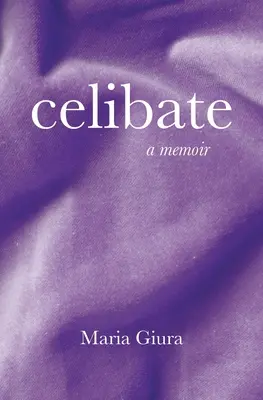 Celibato: A Memoir - Celibate: A Memoir