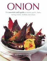 Cebolla: La guía esencial del cocinero sobre cebollas, ajos, puerros, cebolletas, chalotes y cebollinos - Onion: The Essential Cook's Guide to Onions, Garlic, Leeks, Spring Onions, Shallots and Chives