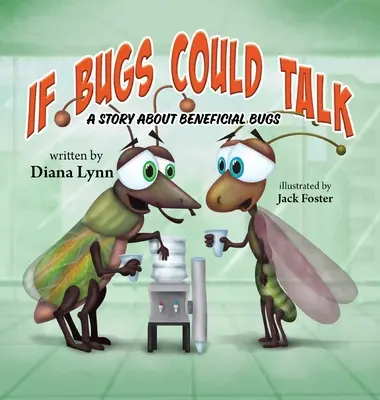 Si los bichos hablaran: Una historia sobre bichos beneficiosos - If Bugs Could Talk: A story about Beneficial Bugs