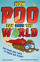 Cómo la caca puede salvar el mundo: y otros combustibles geniales para ayudar a salvar nuestro planeta - How Poo Can Save the World - and Other Cool Fuels to Help Save Our Planet