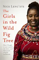 Niñas en la higuera silvestre: cómo una niña luchó para salvarse a sí misma, a su hermana y a miles de niñas en todo el mundo. - Girls in the Wild Fig Tree - How One  Girl Fought to Save Herself, Her Sister and Thousands of Girls Worldwide