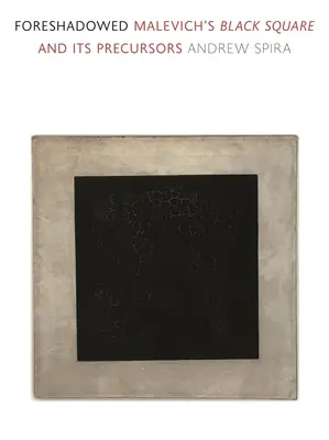 Prefigurado: El Cuadrado Negro de Malevich y sus precursores - Foreshadowed: Malevich's Black Square and Its Precursors