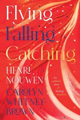 Volar, caer, atrapar - Una historia insólita de búsqueda de la libertad - Flying, Falling, Catching - An Unlikely Story of Finding Freedom