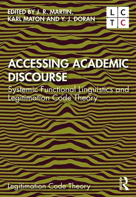 Acceso al discurso académico: Lingüística funcional sistémica y teoría del código de legitimación - Accessing Academic Discourse: Systemic Functional Linguistics and Legitimation Code Theory