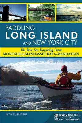 Remando por Long Island y Nueva York: Los mejores recorridos en kayak de mar desde Montauk a Manhasset Bay y Manhattan - Paddling Long Island and New York City: The Best Sea Kayaking from Montauk to Manhasset Bay to Manhattan