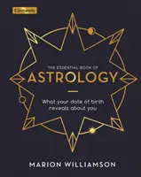 Libro Esencial de Astrología - Lo que tu fecha de nacimiento revela sobre ti - Essential Book of Astrology - What Your Date of Birth Reveals about You