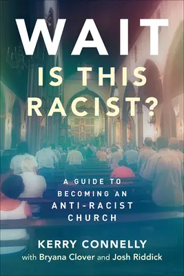 Espera, ¿es esto racista?: Guía para convertirse en una iglesia antirracista - Wait--Is This Racist?: A Guide to Becoming an Anti-Racist Church