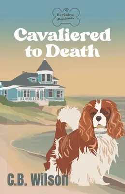 Cavaliered to Death: Misterios de Barkview - Cavaliered to Death: Barkview Mysteries