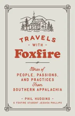 Viajes con Foxfire: Historias de gente, pasiones y prácticas de los Apalaches del Sur - Travels with Foxfire: Stories of People, Passions, and Practices from Southern Appalachia