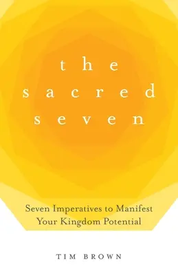 Los Siete Sagrados: Siete imperativos para manifestar el potencial de tu reino - The Sacred Seven: Seven Imperatives to Manifest Your Kingdom Potential