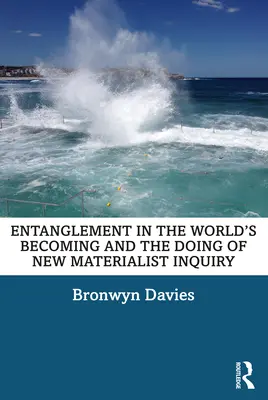 El enredo en el devenir del mundo y el hacer de la nueva investigación materialista - Entanglement in the World's Becoming and the Doing of New Materialist Inquiry