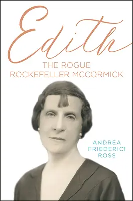 Edith: La pícara Rockefeller McCormick - Edith: The Rogue Rockefeller McCormick