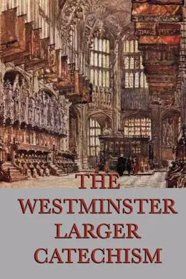 Catecismo Mayor de Westminster - The Westminster Larger Catechism