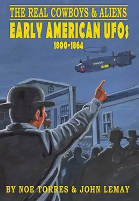 Los verdaderos vaqueros y extraterrestres: los primeros ovnis americanos (1800-1864) - The Real Cowboys & Aliens: Early American UFOs (1800-1864)