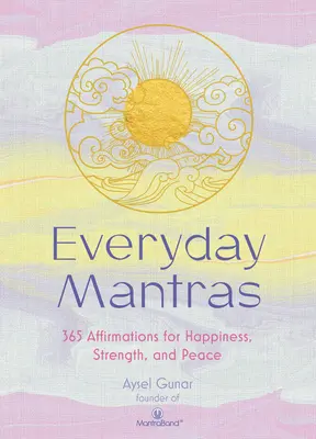 Mantras cotidianos: 365 afirmaciones para la felicidad, la fuerza y la paz - Everyday Mantras: 365 Affirmations for Happiness, Strength, and Peace