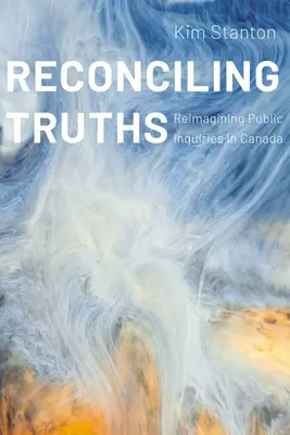 Reconciliando verdades: Reimaginar las investigaciones públicas en Canadá - Reconciling Truths: Reimagining Public Inquiries in Canada