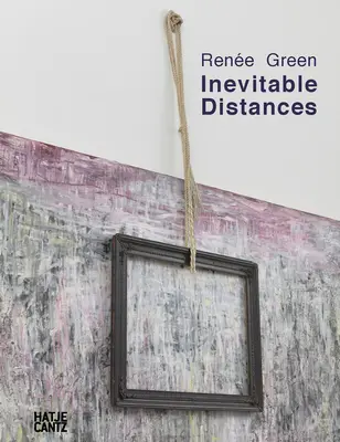 Rene Green Distancias Inevitables - Rene Green: Inevitable Distances
