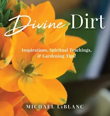 Divine Dirt: inspiraciones, enseñanzas espirituales y consejos de jardinería - Divine Dirt: Inspirations, Spiritual Teachings, & Gardening Tips!