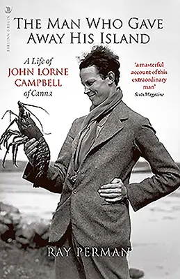 El hombre que regaló su isla: La vida de John Lorne Campbell de Canna - The Man Who Gave Away His Island: A Life of John Lorne Campbell of Canna