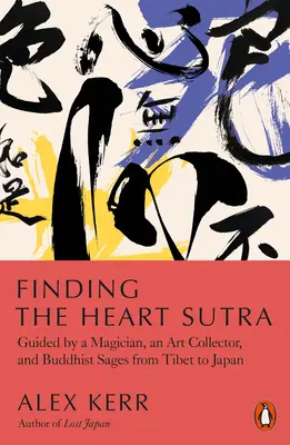 En busca del sutra del corazón: Guiados por un mago, un coleccionista de arte y sabios budistas del Tíbet a Japón - Finding the Heart Sutra: Guided by a Magician, an Art Collector and Buddhist Sages from Tibet to Japan