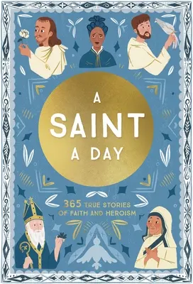 Un santo al día: 365 historias reales de fe y heroísmo - A Saint a Day: 365 True Stories of Faith and Heroism