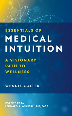 Lo esencial de la intuición médica: Un camino visionario hacia el bienestar - Essentials of Medical Intuition: A Visionary Path to Wellness