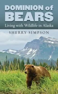 Dominio de los osos: Vivir con la fauna salvaje en Alaska - Dominion of Bears: Living with Wildlife in Alaska