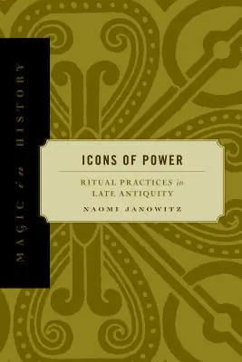 Iconos del poder: Prácticas rituales en la Antigüedad tardía - Icons of Power: Ritual Practices in Late Antiquity