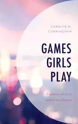 Games Girls Play: Contextos de las niñas y los videojuegos - Games Girls Play: Contexts of Girls and Video Games