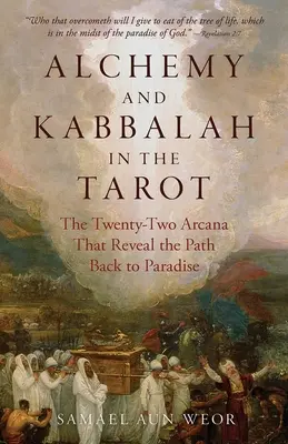 Alquimia y Cábala en el Tarot: Los veintidós arcanos que revelan el camino al paraíso - Alchemy and Kabbalah in the Tarot: The Twenty-Two Arcana That Reveal the Path to Paradise