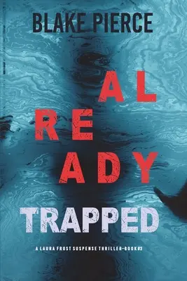 Ya atrapada (Un thriller de suspense del FBI de Laura Frost-Libro 3) - Already Trapped (A Laura Frost FBI Suspense Thriller-Book 3)