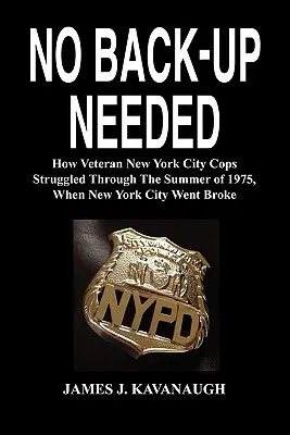 No se necesitan refuerzos: La lucha de los policías veteranos de Nueva York en el verano de 1975, cuando la ciudad quebró. - No Back-Up Needed: How Veteran New York City Cops Struggled Through the Summer of 1975, When New York City Went Broke