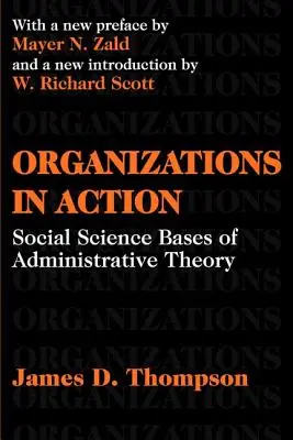 Organizaciones en acción - Bases de la teoría administrativa en las ciencias sociales - Organizations in Action - Social Science Bases of Administrative Theory