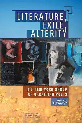 Literatura, exilio, alteridad: El grupo neoyorquino de poetas ucranianos - Literature, Exile, Alterity: The New York Group of Ukrainian Poets