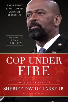 Cop Under Fire: Moving Beyond Hashtags of Race, Crime and Politics for a Better America (Policías bajo fuego: más allá de los hashtags de raza, crimen y política para una América mejor) - Cop Under Fire: Moving Beyond Hashtags of Race, Crime and Politics for a Better America