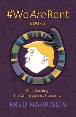 #WeAreRent Libro 2 Búsqueda de alquiler: el crimen contra la humanidad - #WeAreRent Book 2 Rent seeking: the Crime against Humanity