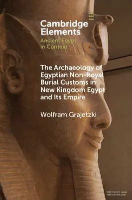 La arqueología de las costumbres funerarias egipcias no reales en el Egipto del Nuevo Reino y su Imperio - The Archaeology of Egyptian Non-Royal Burial Customs in New Kingdom Egypt and Its Empire