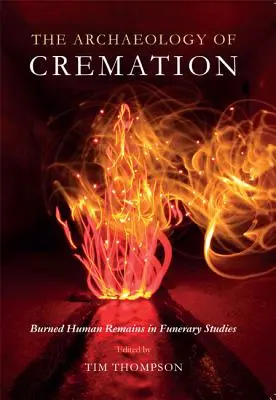 La arqueología de la cremación: Restos humanos quemados en los estudios funerarios - The Archaeology of Cremation: Burned Human Remains in Funerary Studies