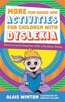 Más juegos y actividades divertidas para niños con dislexia: Cómo aprender mejor con un cerebro disléxico - More Fun Games and Activities for Children with Dyslexia: How to Learn Smarter with a Dyslexic Brain