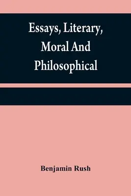 Ensayos literarios, morales y filosóficos - Essays, literary, moral and philosophical