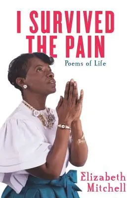 ¡Sobreviví al dolor! Poemas de la vida - I Survived the Pain!: Poems of Life