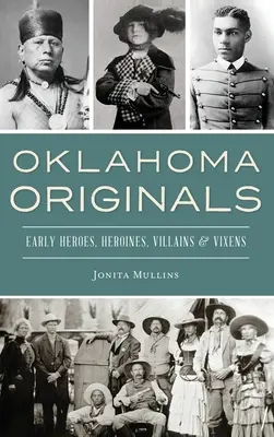 Originales de Oklahoma: Los primeros héroes, heroínas, villanos y zorras - Oklahoma Originals: Early Heroes, Heroines, Villains and Vixens
