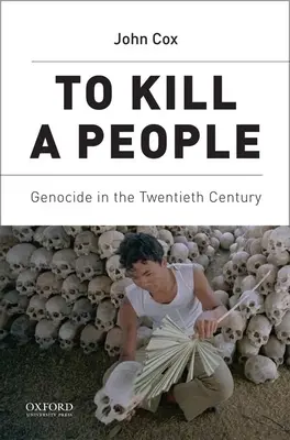 Matar a un pueblo: Genocidio en el siglo XX - To Kill a People: Genocide in the Twentieth Century