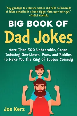 El gran libro de los chistes de padres: 800 insoportables e insufladores chistes de un solo sentido, juegos de palabras y adivinanzas que te convertirán en el rey de la comedia mala. - The Big Book of Dad Jokes: 800 Unbearable, Groan-Inducing One-Liners, Puns, and Riddles to Make You the King of Subpar Comedy