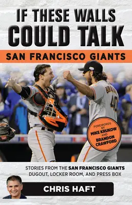 Si estas paredes hablaran Gigantes de San Francisco: Historias desde el banquillo, los vestuarios y el palco de prensa de los San Francisco Giants - If These Walls Could Talk: San Francisco Giants: Stories from the San Francisco Giants Dugout, Locker Room, and Press Box