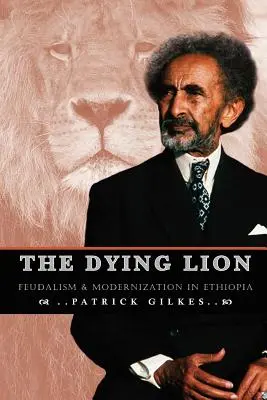 El león moribundo: Feudalismo y modernización en Etiopía - The Dying Lion: Feudalism & Modernization In Ethiopia