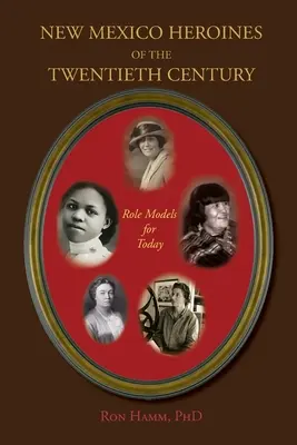 Heroínas del siglo XX en Nuevo México: Modelos para hoy - New Mexico Heroines of the Twentieth Century: Role Models for Today