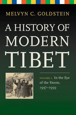 Historia del Tíbet moderno, volumen 4: En el ojo de la tormenta, 1957-1959 - A History of Modern Tibet, Volume 4: In the Eye of the Storm, 1957-1959