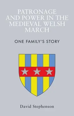 Mecenazgo y poder en la marcha medieval galesa: La historia de una familia - Patronage and Power in the Medieval Welsh March: One Family's Story