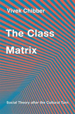 La matriz de clases: La teoría social después del giro cultural - The Class Matrix: Social Theory After the Cultural Turn